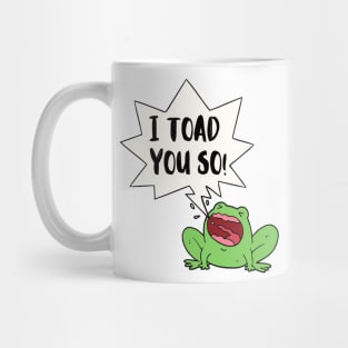 I Toad You So Cute Funny Animal Pun Mug